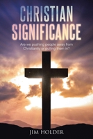 Christian Significance: Are we pushing people away from Christianity or pulling them in? B0CRK3LSKV Book Cover