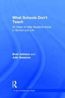 What Schools Don't Teach: 20 Ways to Help Students Excel in School and Life 1138803405 Book Cover