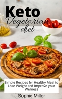 Keto Vegetarian Diet: Simple Recipes for Healthy Meal to Lose Weight and Improve your Wellness 180193813X Book Cover