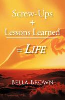 Screw-Ups + Lessons Learned = Life 1450258700 Book Cover