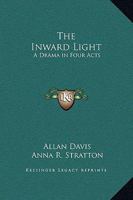 The Inward Light; a Drama in Four Acts 0766170799 Book Cover