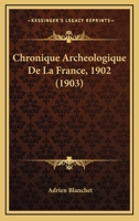 Chronique Archeologique De La France, 1902 (1903) 1160340692 Book Cover