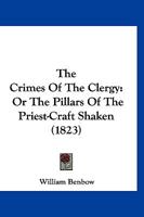 The Crimes Of The Clergy: Or The Pillars Of The Priest-Craft Shaken 116700079X Book Cover