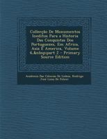 Colleccao de Monumentos Ineditos Para a Historia Das Conquistas DOS Portuguezes, Em Africa, Asia E America, Volume 6, Part 2 - Primary Source Edition 1287729797 Book Cover