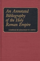 An Annotated Bibliography of the Holy Roman Empire (Bibliographies and Indexes in World History) 0313240280 Book Cover