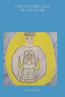 I AM IN CHRIST JESUS, HE LIVES IN ME B0C12KS628 Book Cover