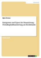 Kategorien und Typen der Finanzierung - Fremdkapitalfinanzierung am Kreditmarkt 3638767388 Book Cover