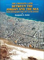 The Changing Land: Between the Jordan and the Sea : Aerial Photographs from 1917 to the Present 9650509755 Book Cover