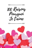 100 Raisons Pourquoi Je T'aime: Livre d'amour à remplir et à offrir comme cadeau d'anniversaire, mariage, noël, cadeau de saint valentin B084QLXHGN Book Cover