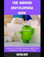 The Android Encyclopedia Book: Learn All You Need To Know About The Android OS And Getting Started B09FCB46TX Book Cover