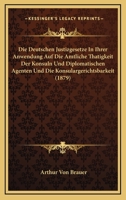 Die Deutschen Justizgesetze In Ihrer Anwendung Auf Die Amtliche Thatigkeit Der Konsuln Und Diplomatischen Agenten Und Die Konsulargerichtsbarkeit (1879) 0274916274 Book Cover