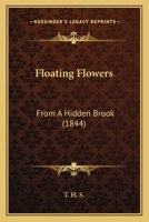 Floating Flowers: From A Hidden Brook 1120620511 Book Cover