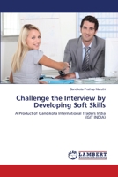 Challenge the Interview by Developing Soft Skills: A Product of Gandikota International Traders India 3659466808 Book Cover