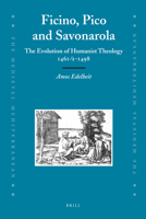Ficino, Pico and Savonarola: The Evolution of Humanist Theology 1461/2-1498 900416667X Book Cover