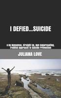 I Defied...Suicide: A No Nonsense, Straight Up, Non Sugarcoating, Truthful Approach to Suicide Prevention 1508747172 Book Cover