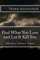 Find What You Love and Let It Kill You: Stories about Love 1495457109 Book Cover
