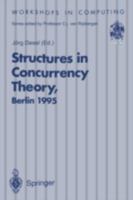 Structures in Concurrency Theory: Proceedings of the International Workshop on Structures in Concurrency Theory (Strict), Berlin, 11 13 May 1995 3540199829 Book Cover