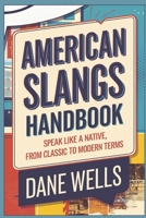 AMERICAN SLANGS HANDBOOK: SPEAK LIKE A NATIVE, FROM CLASSIC TO MODERN TERMS B0DR32B2SK Book Cover