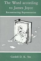 The Word According to James Joyce: Reconstructing Representation 0838753302 Book Cover