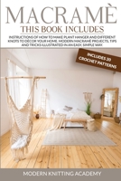 Macramè: Instructions of How to Make Plant Hanger and Different Knots to Decor your Home. Modern Macramè Projects, Tips and Tricks Illustrated in an Easy, Simple Way. (Includes 20 Crochet Patterns) 1801155356 Book Cover