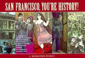 San Francisco, You're History!: A Chronicle of the Politicians, Proselytizers, Paramours, and Performers Who Helped Create California's Wildest City 157061007X Book Cover