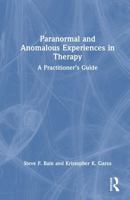 Paranormal and Anomalous Experiences in Therapy: A Practitioner’s Guide 103286835X Book Cover