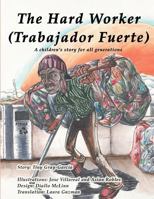 The Hard Worker (el Hombre Muy Trabajador) : A Children's Story for All Generations (una Historia de ni?os para Todas Las Generaciones) 1981219218 Book Cover