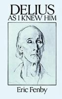 Delius as I Knew Him 0521245346 Book Cover
