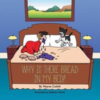 Why Is There Bread in My Bed? 1491814314 Book Cover