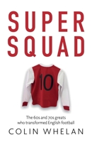 Supe Squad: The 60s and 70s greats who transformed English football 1836281617 Book Cover