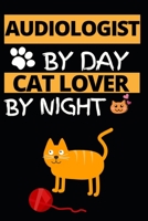 Audiologist By Day Cat Lover By Night: Funny Audiologist Notebook/Journal (6 X 9) Gift For Christmas Or Birthday 1677268379 Book Cover
