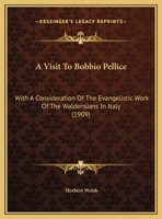 A Visit To Bobbio Pellice: With A Consideration Of The Evangelistic Work Of The Waldensians In Italy 1022273760 Book Cover