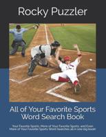 All of Your Favorite Sports Word Search Book: Your Favorite Sports, More of Your Favorite Sports, and Even More of Your Favorite Sports all in one big book! 1093187905 Book Cover