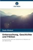 Untersuchung, Geschichte und Fiktion: Kritische Studie über den Völkermord in Ruanda und den Balkankrieg 6206245888 Book Cover