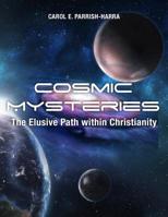 Cosmic Mysteries: The Elusive Path Within Christianity 1480982903 Book Cover