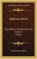 Jefferson Davis: Repudiation, Recognition And Slavery 1120304059 Book Cover