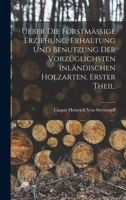 Ueber die forstmässige Erziehung, Erhaltung und Benutzung der vorzüglichsten inländischen Holzarten. Erster Theil. B0BPRHTJQX Book Cover
