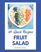 101 Quick Fruit Salad Recipes: The Best Quick Fruit Salad Cookbook on Earth B08P4RGWCS Book Cover