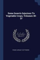 Some Insects Injurious To Vegetable Crops, Volumes 30-37 - Primary Source Edition 1377019292 Book Cover