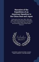 Narrative of the Expedition of an American Squadron to the China Seas and Japan: Performed in the Years 1852, 1853, and 1854, Under the Command of ... the Government of the United States; Volume 3 1016742282 Book Cover