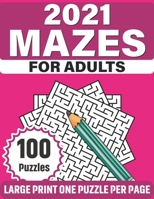 2021 Mazes For Adults: Challenging 100 Large Print Puzzle Book Of Mazes For Adults Men Women With Easy To Hard Puzzles To Relax And Enjoy The B08S2ZZ7G2 Book Cover