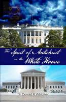 The Spirit of Antichrist in the White House 1644266083 Book Cover