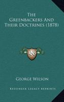 The Greenbackers And Their Doctrines (1878) 1167041992 Book Cover