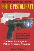 The Officer's Guide to Police Pistolcraft: The Complete Guide to the Reality-Based Tactics, Techniques and Philosophy of the New Paradigm of Police Firearms Training 0977265900 Book Cover