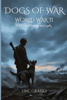 Dogs of War: World War II: A K-9 Tale of Courage and Loyalty B0HDFXRS1K Book Cover