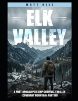 Elk Valley: A Post-Apocalyptic EMP Survival Thriller (Covenant Mountain Part III) B0GY8LN2RM Book Cover