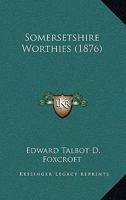 Somersetshire Worthies (1876) 1120710723 Book Cover