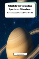 Childrens Solar System Stories: Adventures Beyond Our World: Explore the Mysteries and Wonders of Our Cosmic Neighborhood B0HGBVK9N2 Book Cover