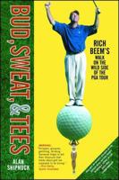 Bud, Sweat and Tees : A Walk on the Wild Side of the PGA Tour 0743200705 Book Cover