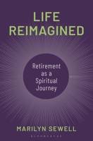 Life Reimagined: Retirement as a Spiritual Journey B0F78X28BX Book Cover